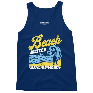 Beach Better Have My Money v2 - Unisex Tank Top